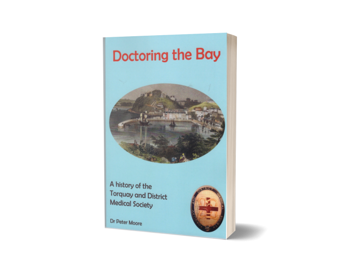 Doctoring the Bay - A History of Torquay & District Medical Society